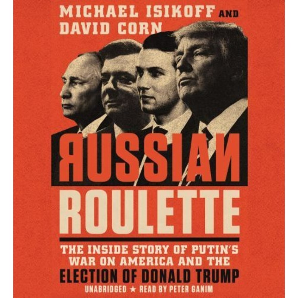 Russian Roulette The Inside Story of Putin's War on America and the Election Of